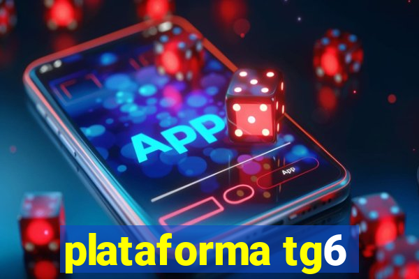 plataforma tg6